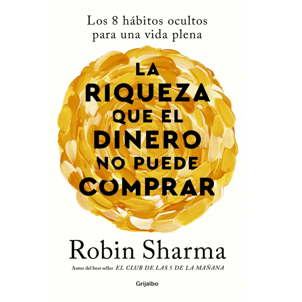LIBRO LA RIQUEZA QUE EL DINERO NO PUEDE COMPRAR -ROBIN SHARMA 