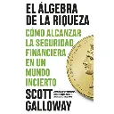 LIBRO EL ÁLGEBRA DE LA RIQUEZA -SCOTT GALLOWAY